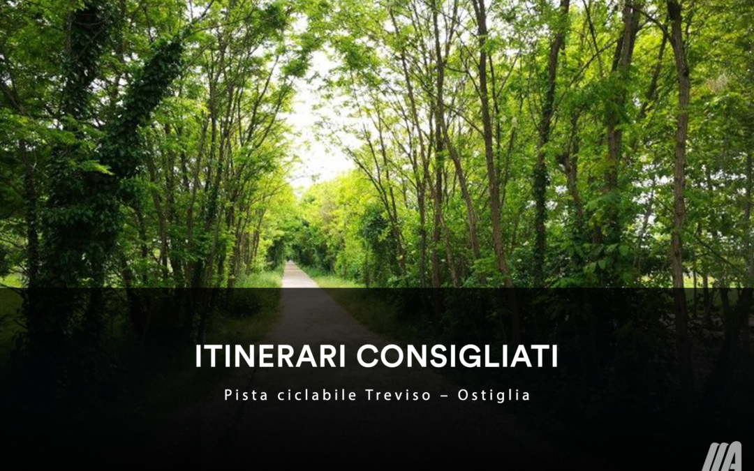 ITINERARI CONSIGLIATI – Pista Ciclabile Treviso-Ostiglia